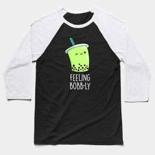 Feeling Bobb-ly Cute Boba Tea PUn Baseball T-Shirt